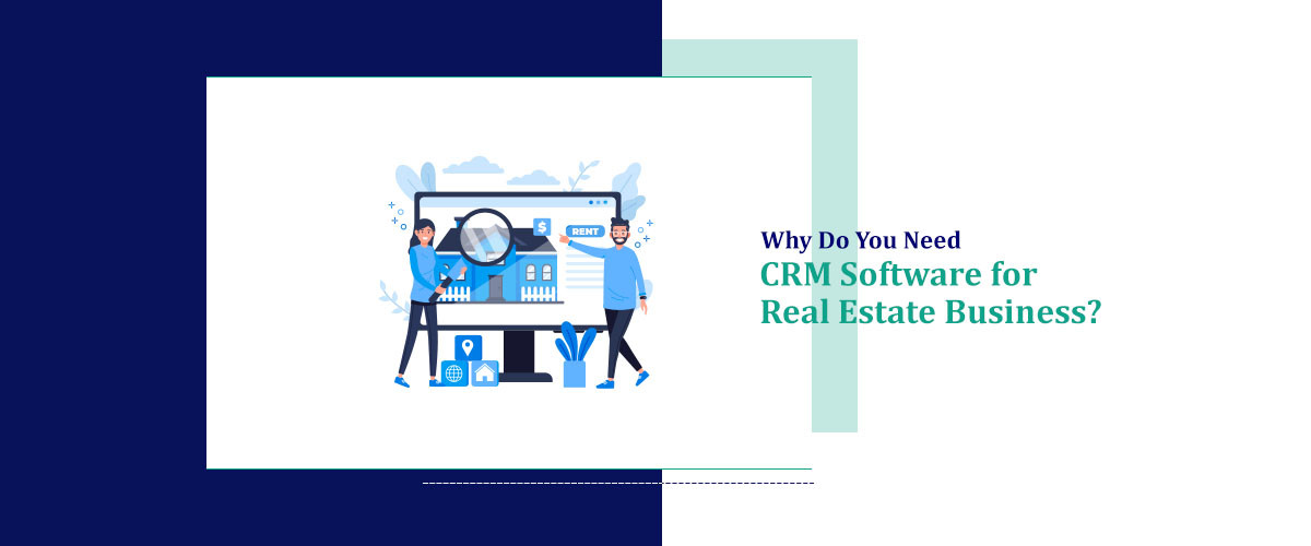 Why Do You Need CRM Software for Real Estate Business?